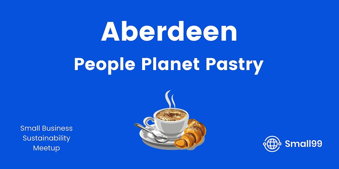 Aberdeen - Small99's People, Planet, Pastry