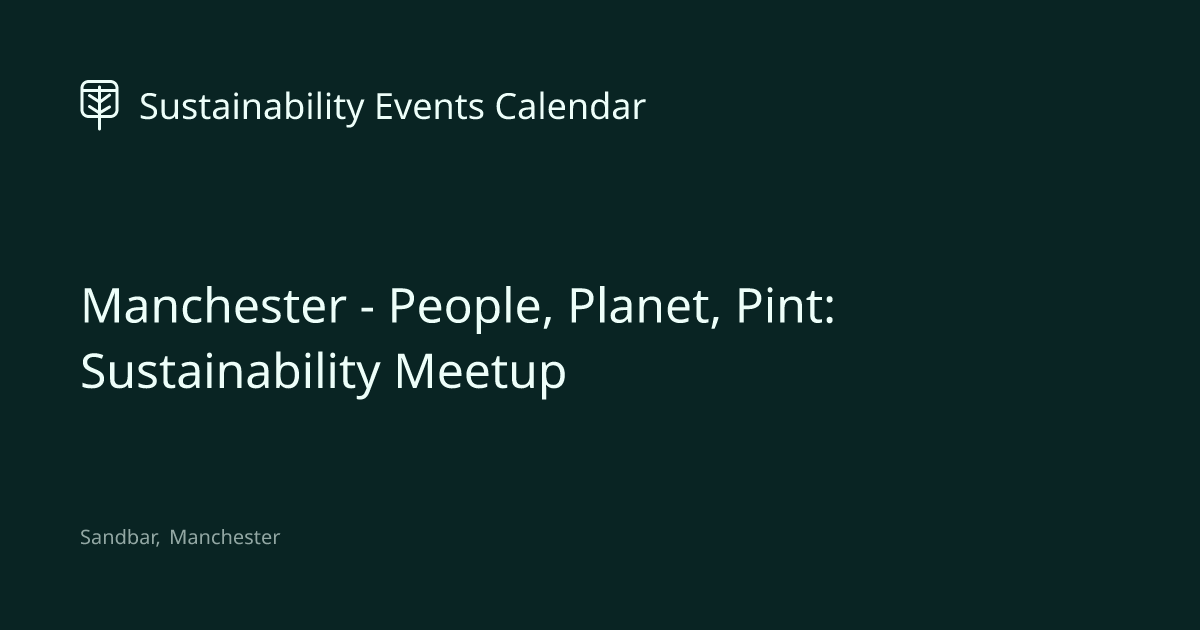 Manchester - People, Planet, Pint: Sustainability Meetup